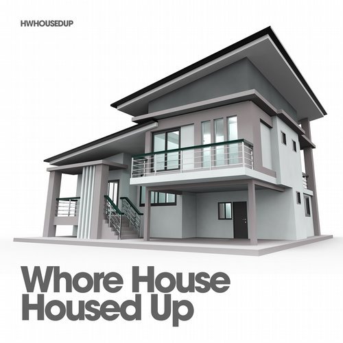 It's My House @ Whore House Pres. Housed Up